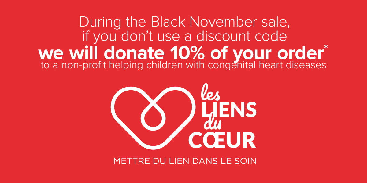 During Black November, if you don't use a discount code, we will donate 10% of your order to charity "Les Liens du Coeur"