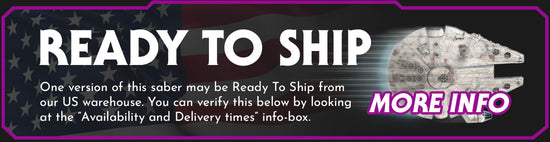 One version of this saber may be Ready To Ship from our US warehouse. You can verify this below by looking at the “Availability and Delivery times” info-box.